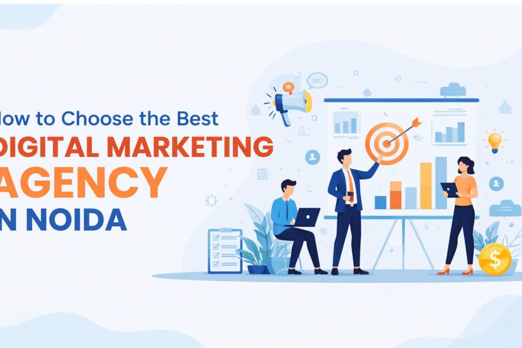How to Choose the Best Digital Marketing Agency in Noida